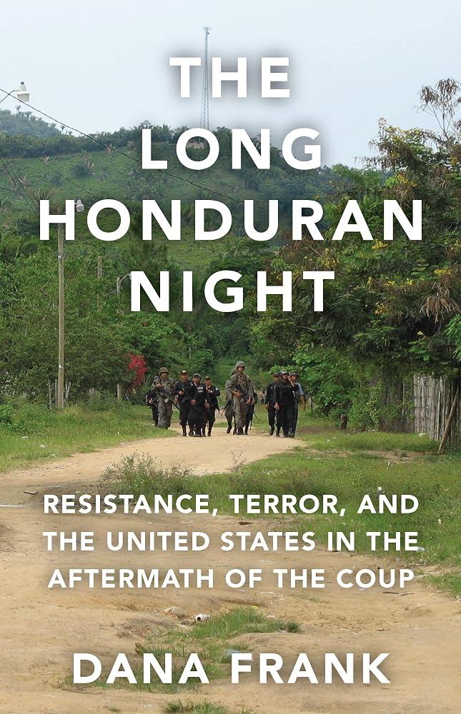 The Long Honduran Night: Resistance , Terror, and the United States in the Aftermath of the Coup cover image