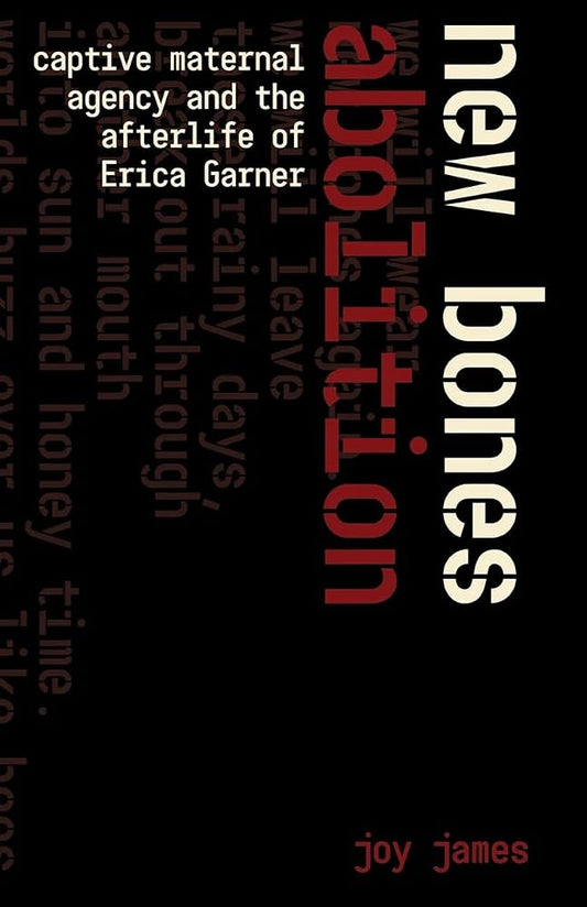 New Bones Abolition: Captive Maternal Agency and the (After)life of Erica Garner cover image